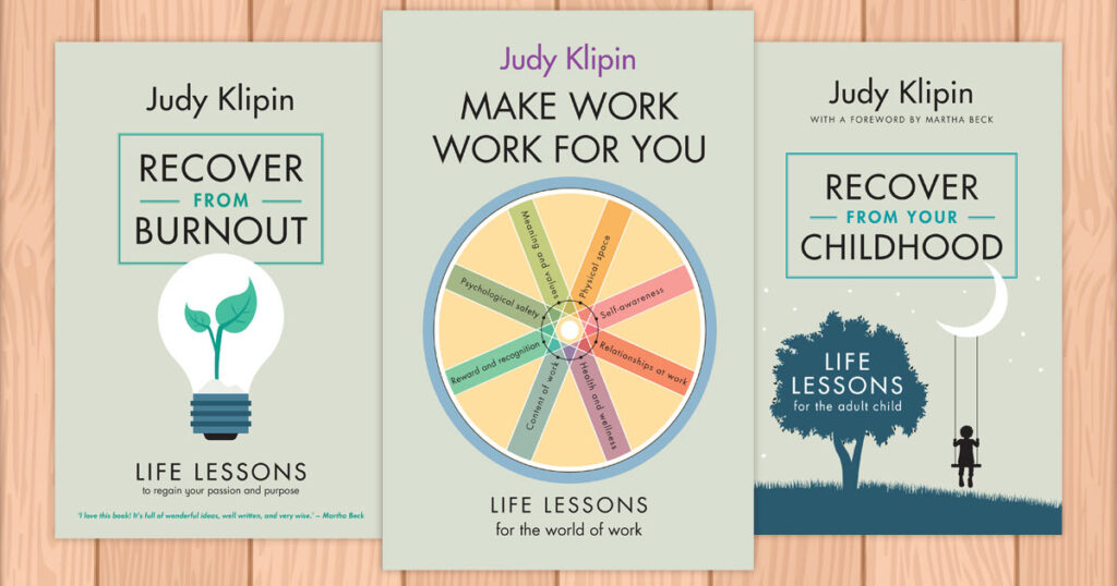 Books by Judy Klipin - Make Work Work For You, Recover From Burnout and Recover From Your Childhood.